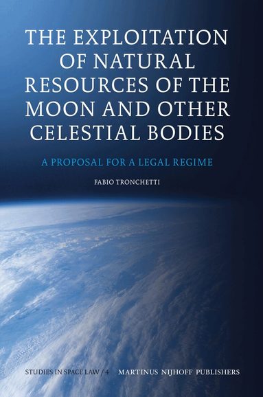 Fabio Tronchetti - Exploitation of Natural Resources of the Moon and Other Celestial Bodies, Inbunden