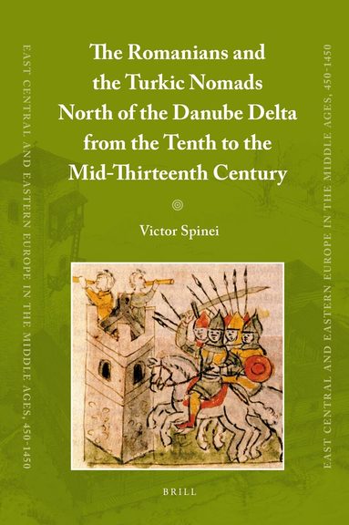 Victor Spinei - Romanians and the Turkic Nomads North of the Danube Delta from the Tenth to the Mid-Thirteenth Century, Inbunden