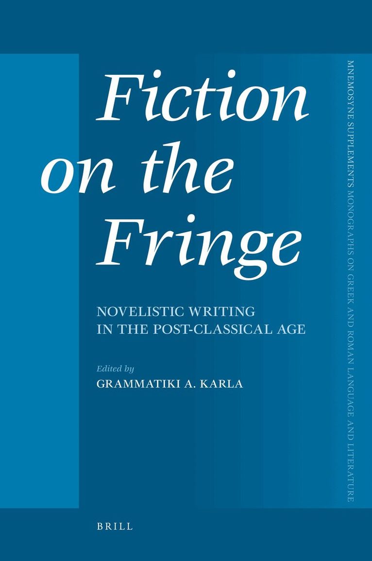 Grammatiki Karla - Fiction on the Fringe: Novelistic Writing in the Post-Classical Age, Inbunden
