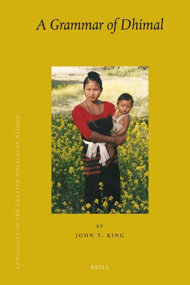 John T. King - Languages of the Greater Himalayan Region, Volume 8 A Grammar of Dhimal, Inbunden