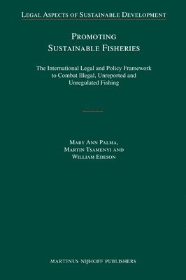 Promoting Sustainable Fisheries: The International Legal and Policy Framework to Combat Illegal, Unreported and Unregulated Fishing