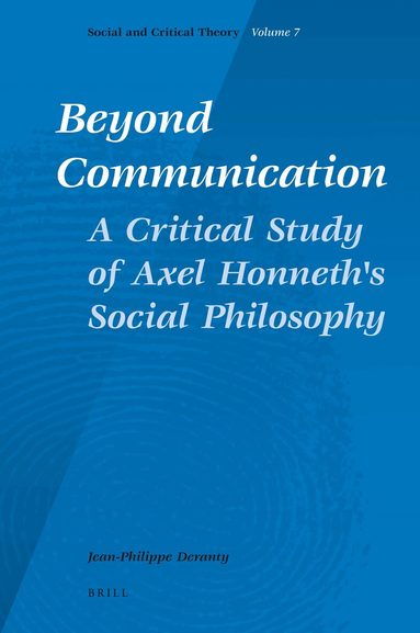 Jean-Philippe Dr. Deranty - Beyond Communication. A Critical Study of Axel Honneth's Social Philosophy, Inbunden