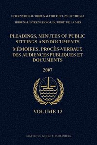 bokomslag Pleadings, Minutes of Public Sittings and Documents / Mémoires, Procès-Verbaux Des Audiences Publiques Et Documents, Volume 13 (2007)