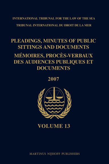 ITLOS - Pleadings, Minutes of Public Sittings and Documents / Mémoires, procès-verbaux des audiences publiques et documents, Volume 13 (2007), Inbunden