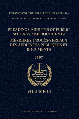 bokomslag Pleadings, Minutes of Public Sittings and Documents / Mémoires, Procès-Verbaux Des Audiences Publiques Et Documents, Volume 13 (2007)