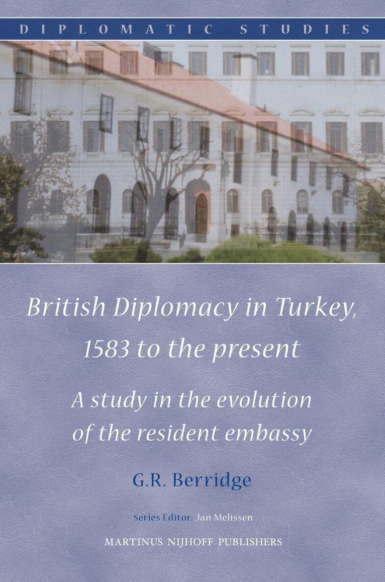 Geoffrey R. Berridge - British Diplomacy in Turkey, 1583 to the present, Inbunden