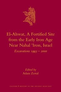 bokomslag El-Ahwat: A Fortified Site from the Early Iron Age Near Nahal 'Iron, Israel: Excavations 1993-2000