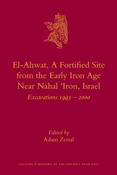 Adam Zertal - El-Ahwat: A Fortified Site from the Early Iron Age Near Nahal 'Iron, Israel, Inbunden