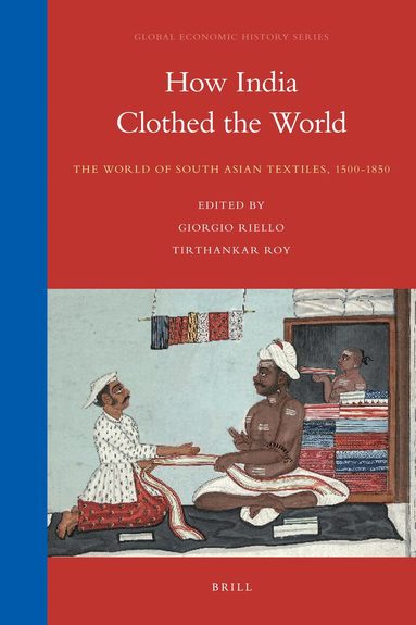 Giorgio Riello - How India Clothed the World, Inbunden