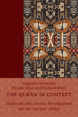 Angelika Neuwirth, Nicolai Sinai - The Qurʾān in Context: Historical and Literary Investigations Into the Qurʾānic Milieu, Häftad