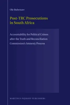 Ole Bubenzer - Post-Trc Prosecutions in South Africa: Accountability for Political Crimes After the Truth and Reconciliation Commission's Amnesty Process, Häftad. Tillgänglighet: Lägg i varukorg
