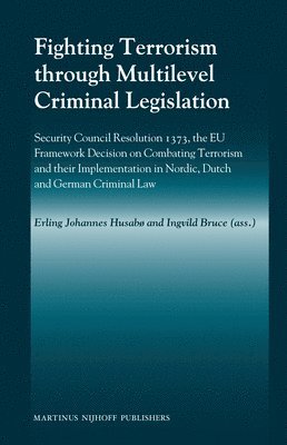 Fighting Terrorism through Multilevel Criminal Legislation: Security Council Resolution 1373, the EU Framework Decision on Combating Terrorism and the