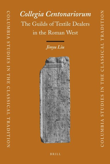 Jinyu Liu - Collegia Centonariorum: The Guilds of Textile Dealers in the Roman West, Inbunden