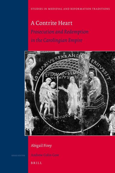 Abigail Firey - Contrite Heart: Prosecution and Redemption in the Carolingian Empire, Inbunden