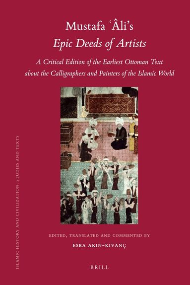 Esra Akın - Mustafa Âli's Epic Deeds of Artists, Inbunden