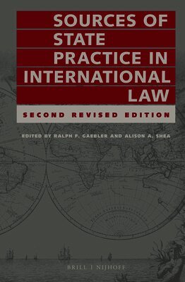 Ralph Gaebler, Alison Shea - Sources of State Practice in International Law, Inbunden