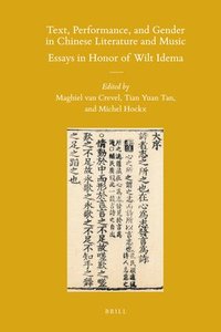 bokomslag Text, Performance, and Gender in Chinese Literature and Music: Essays in Honor of Wilt Idema