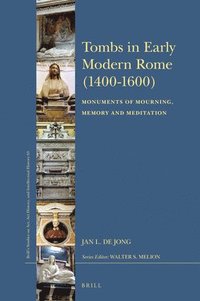 bokomslag Tombs in Early Modern Rome (1400-1600): Monuments of Mourning, Memory and Meditation