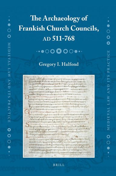 Gregory Halfond - Archaeology of Frankish Church Councils, AD 511-768, Inbunden