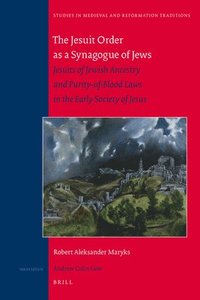 bokomslag The Jesuit Order as a Synagogue of Jews: Jesuits of Jewish Ancestry and Purity-Of-Blood Laws in the Early Society of Jesus
