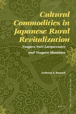 bokomslag Cultural Commodities in Japanese Rural Revitalization: Tsugaru Nuri Lacquerware and Tsugaru Shamisen