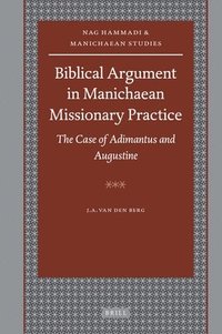 bokomslag Biblical Argument in Manichaean Missionary Practice: The Case of Adimantus and Augustine