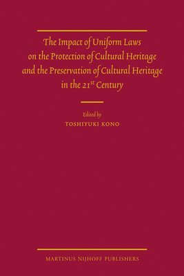 Toshiyuki Kono - The Impact of Uniform Laws on the Protection of Cultural Heritage and the Preservation of Cultural Heritage in the 21st Century, Inbunden