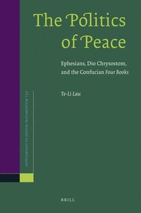bokomslag The Politics of Peace: Ephesians, Dio Chrysostom, and the Confucian Four Books