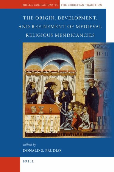 Donald Prudlo - Origin, Development, and Refinement of Medieval Religious Mendicancies, Inbunden