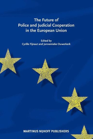 Cyrille J.C.F. Fijnaut, Jannemieke Ouwerkerk - Future of Police and Judicial Cooperation in the EU, Inbunden