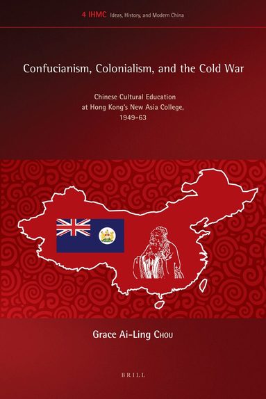 Grace Ai-Ling Chou - Confucianism, Colonialism, and the Cold War, Inbunden