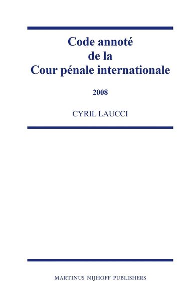 Cyril Laucci - Code annoté de la Cour pénale internationale, 2008, Inbunden