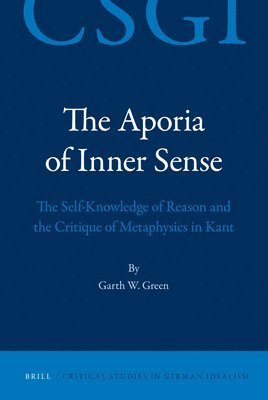 bokomslag The Aporia of Inner Sense: The Self-Knowledge of Reason and the Critique of Metaphysics in Kant