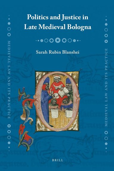 Sarah R. Blanshei - Politics and Justice in Late Medieval Bologna, Inbunden