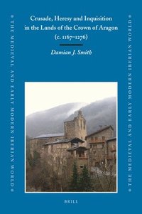 bokomslag Crusade, Heresy and Inquisition in the Lands of the Crown of Aragon, c. 1167-1276