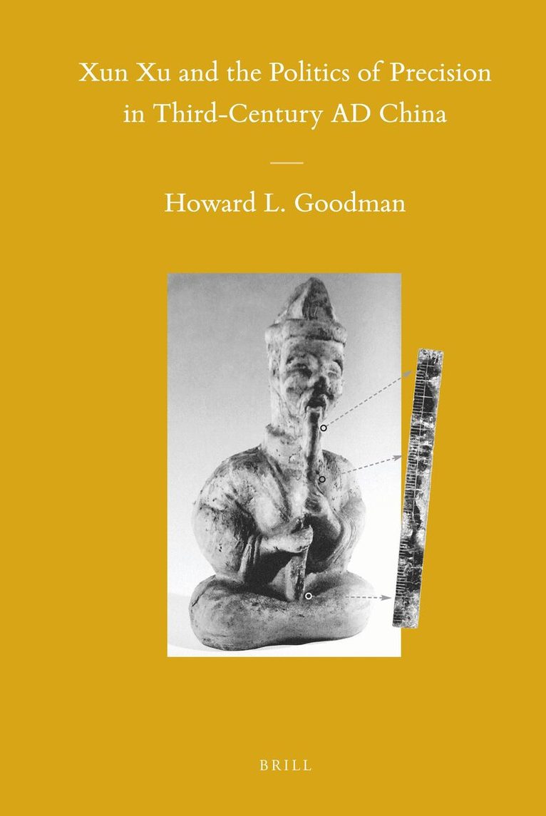 Howard L. Goodman - Xun Xu and the Politics of Precision in Third-Century AD China, Inbunden