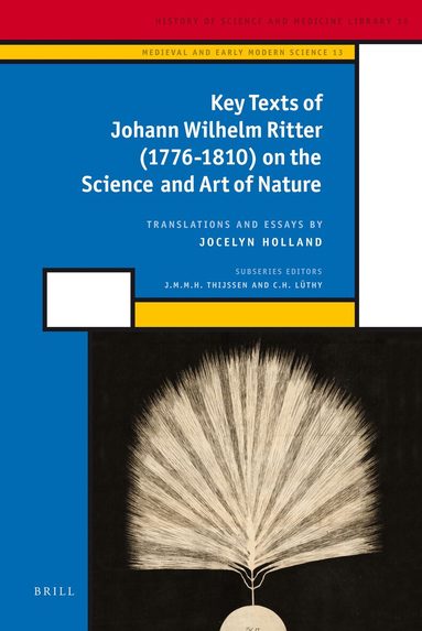 Jocelyn Holland - Key Texts of Johann Wilhelm Ritter (1776-1810) on the Science and Art of Nature, Inbunden