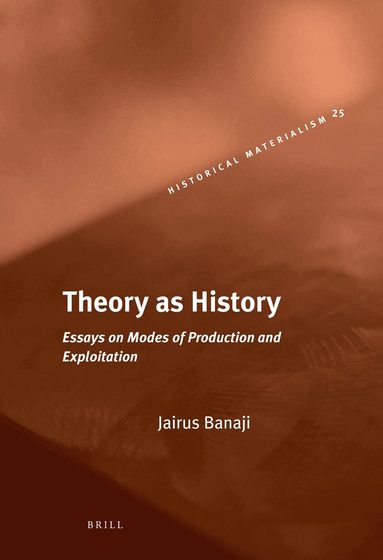 Jairus Banaji - Theory as History, Inbunden