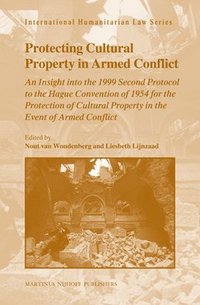 bokomslag Protecting Cultural Property in Armed Conflict: An Insight Into the 1999 Second Protocol to the Hague Convention of 1954 for the Protection of Cultura