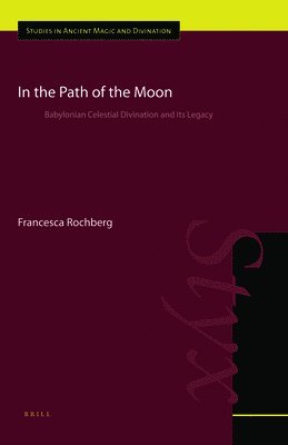 In the Path of the Moon: Babylonian Celestial Divination and Its Legacy 1