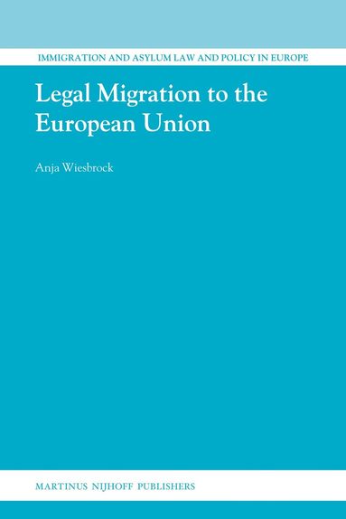 Anja Wiesbrock - Legal Migration to the European Union, Inbunden