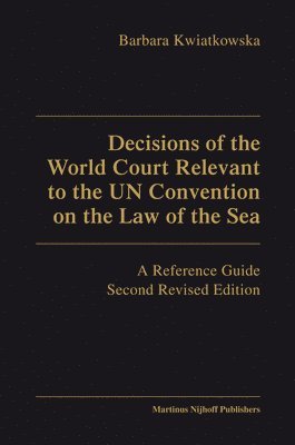 Barbara Kwiatkowska - Decisions of the World Court Relevant to the UN Convention on the Law of the Sea, Inbunden