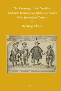 bokomslag The Language of the Sangleys: A Chinese Vernacular in Missionary Sources of the Seventeenth Century