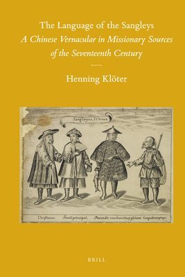bokomslag The Language of the Sangleys: A Chinese Vernacular in Missionary Sources of the Seventeenth Century