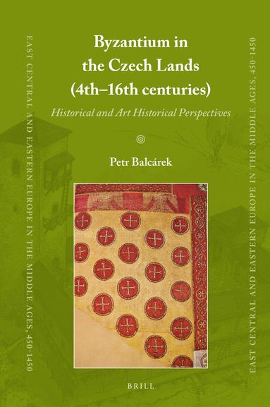 Petr Balcárek - Byzantium in the Czech Lands (4th–16th centuries), Inbunden