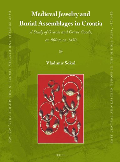 Vladimir Sokol - Medieval Jewelry and Burial Assemblages in Croatia, Häftad