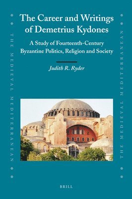 The Career and Writings of Demetrius Kydones: A Study of Fourteenth-Century Byzantine Politics, Religion and Society 1