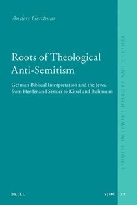 bokomslag Roots of Theological Anti-Semitism (Paperback): German Biblical Interpretation and the Jews, from Herder and Semler to Kittel and Bultmann