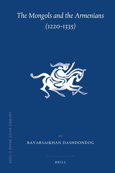 Bayarsaikhan Dashdondog - Mongols and the Armenians (1220-1335), Inbunden