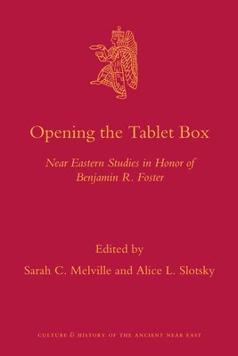 Opening the Tablet Box: Near Eastern Studies in Honor of Benjamin R. Foster